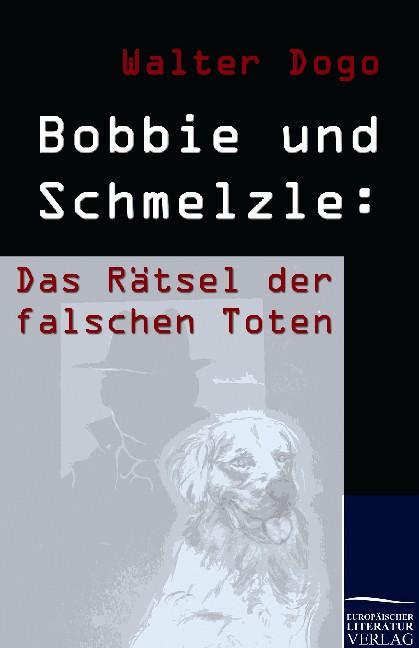 Cover des Titels Bobbie und Schmelzle: Das Rätsel der falschen Toten von Dogo Walter