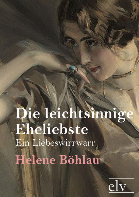 Cover des Titels Die leichtsinnige Eheliebste von Böhlau Helene