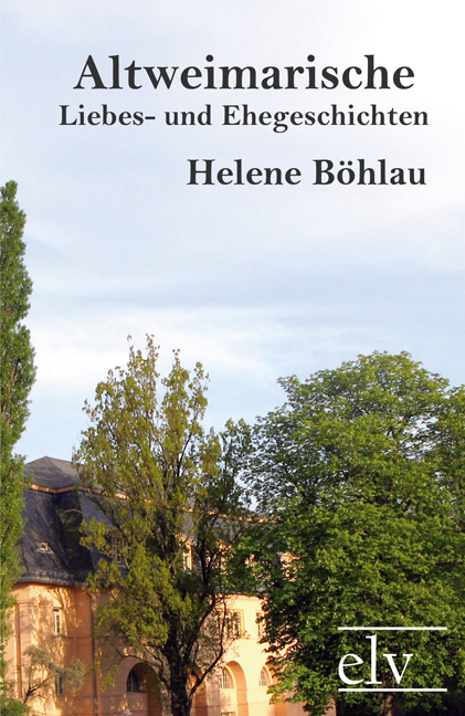 Cover des Titels Altweimarische Liebes- und Ehegeschichten von Böhlau Helene