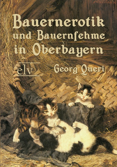 Cover des Titels Bauernerotik und Bauernfehme in Oberbayern von Queri Georg