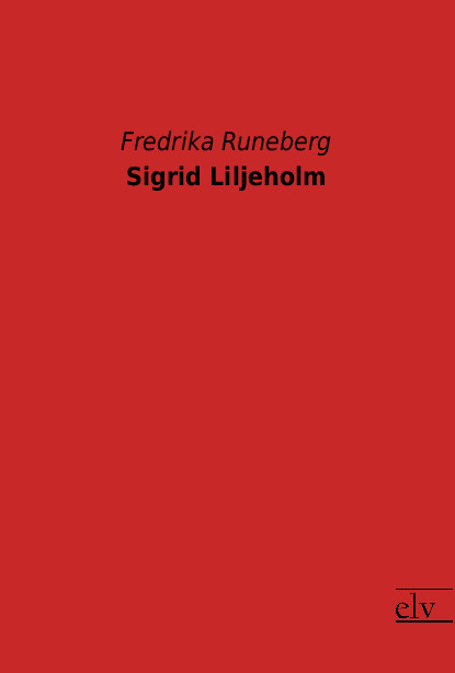 Cover des Titels Sigrid Liljeholm von Runeberg Fredrika