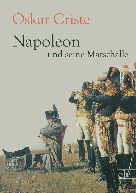 Cover des Titels Napoleon und seine Marschälle von Criste Oskar