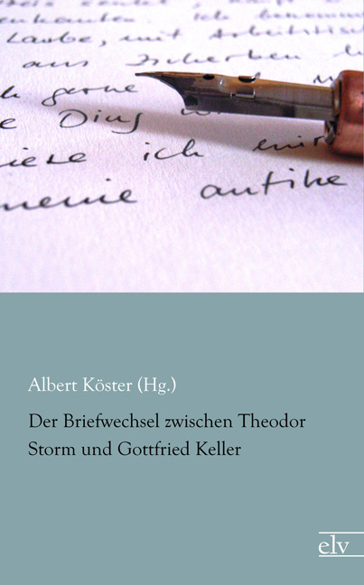 Cover des Titels Der Briefwechsel zwischen Theodor Storm und Gottfried Keller von Köster (Hg.) Albert