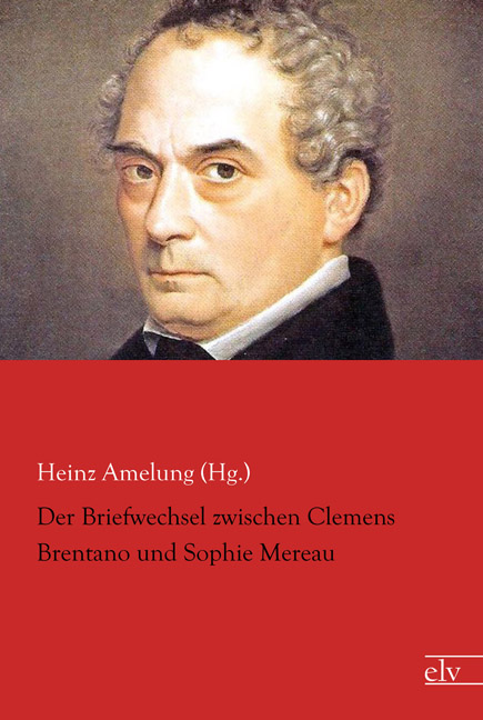 Cover des Titels Der Briefwechsel zwischen Clemens Brentano und Sophie Mereau von Amelung (Hg.) Heinz
