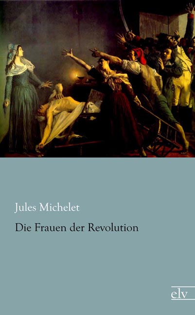 Cover des Titels Die Frauen der Revolution von Michelet Jules