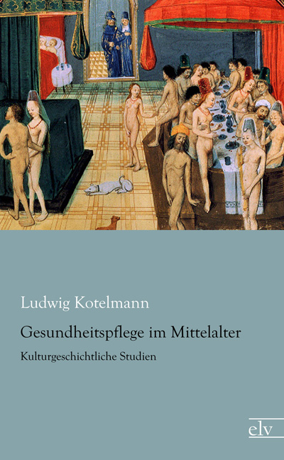 Cover des Titels Gesundheitspflege im Mittelalter von Kotelmann Ludwig