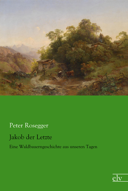 Cover des Titels Jakob der Letzte von Rosegger Peter