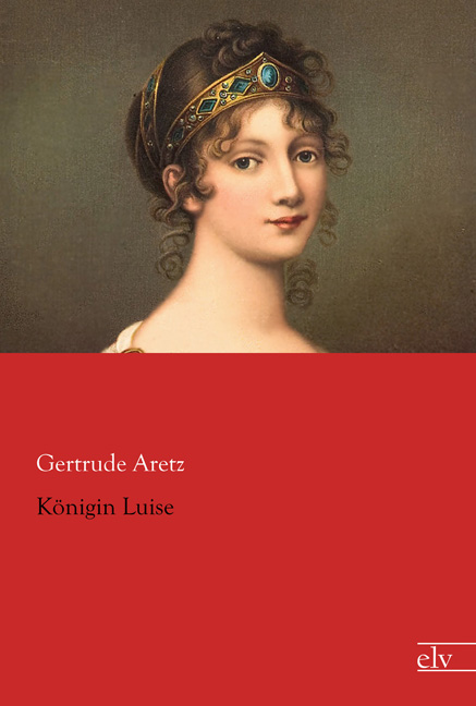 Cover des Titels Königin Luise von Aretz Gertrude