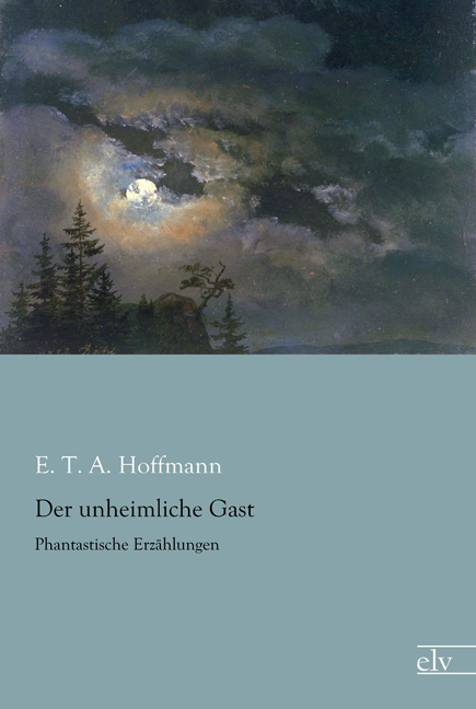 Cover des Titels Der unheimliche Gast von Hoffmann E. T. A.