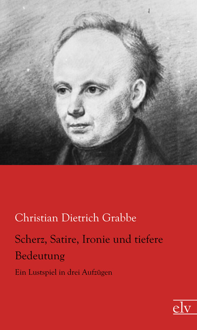 Cover des Titels Scherz, Satire, Ironie und tiefere Bedeutung von Grabbe Christian Dietrich