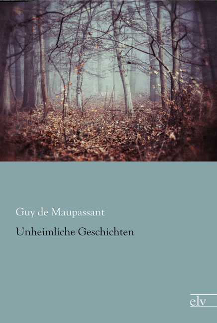 Cover des Titels Unheimliche Geschichten von Maupassant Guy de