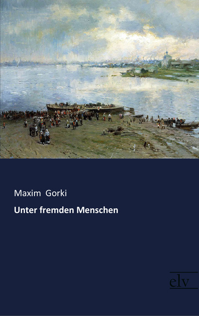 Cover des Titels Unter fremden Menschen von Gorki Maxim 